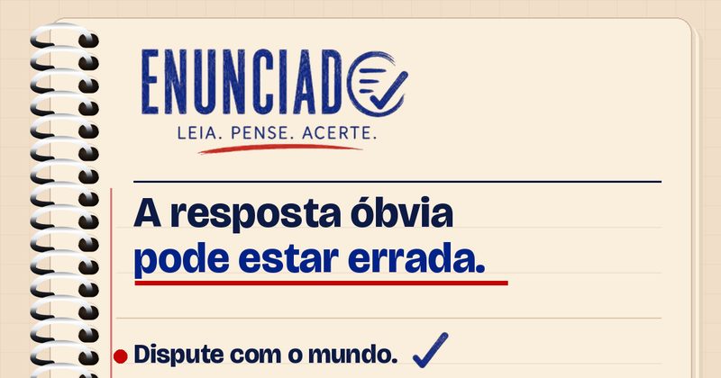 Arte do Enunciado: a resposta óbvia pode estar errada.